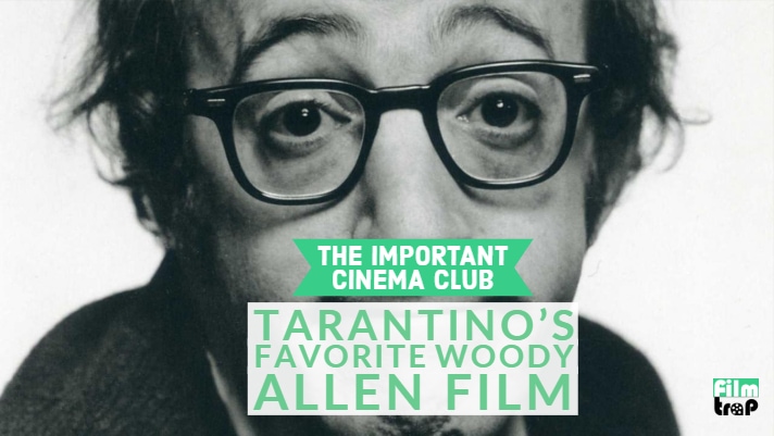 ICC #10 – Tarantino’s Favorite Woody Allen Film